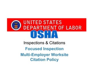 Inspections & Citations
  Focused Inspection
Multi-Employer Worksite
     Citation Policy
 