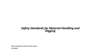 OSHA Office of Training & Education 1
Safety Standards for Material Handling and
Rigging
Only standards cited 5 times were
included
 