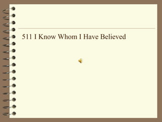 511 I Know Whom I Have Believed
 