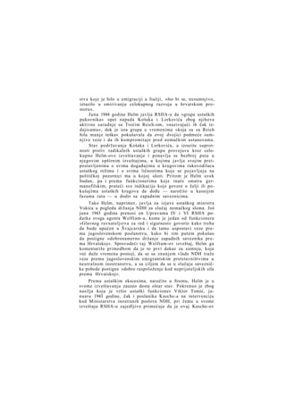 stva koje je bilo u emigraciji u Italiji, »što bi se, nesumnjivo,
izrazilo u smirivanju celokupnog razvoja u hrvatskom prostoru«.
Juna 1944 godine Helm javlja RSHA-u da »grupa ustaških
pukovnika« opet napada Košaka i Lorkovića zbog njihove
aktivne saradnje sa Trećim Reich-om, »nazivajući ih čak izdajicama«, dok je ista grupa u vremenima »koja su za Reich
bila manje teška« pokušavala da ovoj dvojici podmeće sumnjive veze i da ih kompromituje pred nemačkim ustanovama.
Stav podržavanja Košaka i Lorkovića, a izrazite s