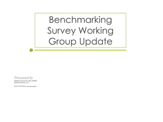 Benchmarking
Survey Working
Group Update
Presented by
Heather Guerrero, MA, CCMEP
Gilead Sciences, Inc.
Karen Dzenko, Boehringer-Ingelheim
 