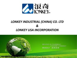 LONKEY INDUSTRIAL (CHINA) CO. LTD
&
LONKEY USA INCORPORATION
 