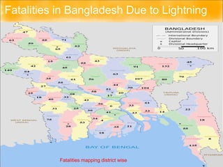 Fatalities in Bangladesh Due to Lightning
Fatalities mapping district wise
 