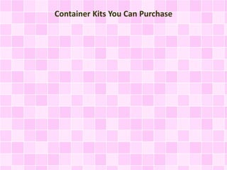 Container Kits You Can Purchase
 