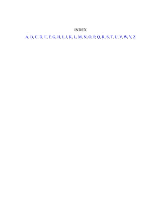 INDEX
A, B, C, D, E, F, G, H, I, J, K, L, M, N, O, P, Q, R, S, T, U, V, W, Y, Z
 