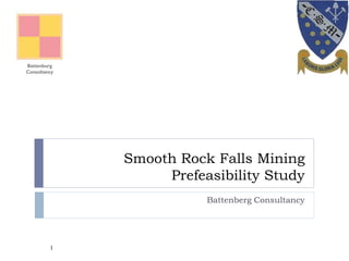 Smooth Rock Falls Mining
Prefeasibility Study
Battenberg Consultancy
1
 
