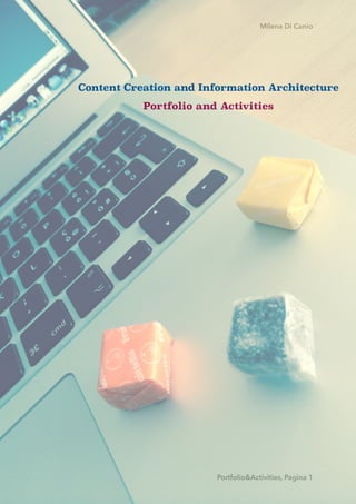Milena Di Canio
Portfolio&Activities, Pagina 1
Content Creation and Information Architecture
Portfolio and Activities
 