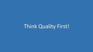 Think Quality First!
 