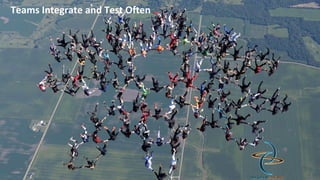 Teams Integrate and Test Often
 