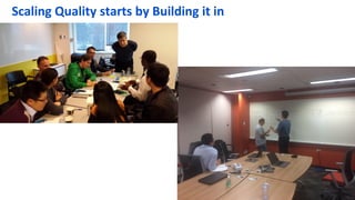 Scaling Quality starts by Building it in
 
