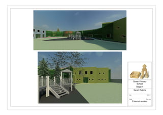 Sheet
Date
Sarah Ralphs
Stage 4
Green Primary
School
28/05/11
Rear view
External renders
 