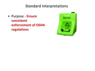 Standard Interpretations
• Purpose - Ensure
consistent
enforcement of OSHA
regulations
 