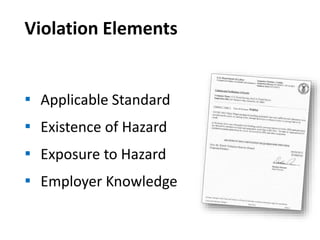 Violation Elements
▪ Applicable Standard
▪ Existence of Hazard
▪ Exposure to Hazard
▪ Employer Knowledge
 