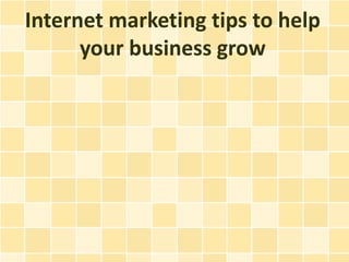 Internet marketing tips to help
      your business grow
 