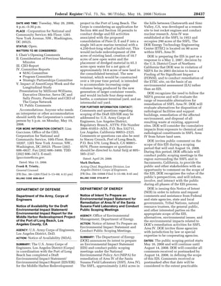 Federal Register / Vol. 73, No. 96 / Friday, May 16, 2008 / Notices                                           28437

                                          DATE AND TIME:   Tuesday, May 20, 2008,                 project in the Port of Long Beach. The                the hills between Chatsworth and Simi
                                          4 p.m.–5:30 p.m.                                        Corps is considering an application for               Valley, CA, was developed as a remote
                                          PLACE : Corporation for National and                    Section 404 and Section 10 permits to                 site to test rocket engines and conduct
                                          Community Service; 8th Floor; 1201                      conduct dredge and fill activities                    nuclear research. Area IV was
                                          New York Avenue, NW., Washington,                       associated with the proposed                          established at the SSFL in 1953 and
                                          DC 20525.                                               consolidation of Piers D, E and F into a              occupies 290 acres of the SSFL. The
                                          STATUS: Open.
                                                                                                  single 345-acre marine terminal with a                DOE Energy Technology Engineering
                                                                                                  4,250-foot-long wharf at build-out. This              Center (ETEC) is located on 90 acres
                                          MATTERS TO BE CONSIDERED:
                                                                                                  would include redevelopment of 294                    within SSFL Area IV.
                                          I. Chair’s Opening Comments                             acres of existing land, creation of 10.7                 DOE is preparing the EIS in part as a
                                          II. Consideration of Previous Meetings                  acres of new open water and the                       response to a May 2, 2007, decision by
                                                Minutes                                           placement of dredged material in 65.3                 the U.S. District Court of Northern
                                          III. CEO Report                                         acres open water for a net gain of                    California that DOE was in violation of
                                          IV. Committee Reports                                   approximately 54.6 acres of new land in               NEPA for its 2003 decision to issue a
                                             • MAG Committee                                      the consolidated terminal. The new                    Finding of No Significant Impact
                                             • Program Committee                                  terminal, which would be constructed                  (FONSI), and to conduct remediation of
                                             • Strategic Partnerships Committee                   over a 10-year time period, is intended               the ETEC site, on the basis of an
                                          V. Impact of AmeriCorps Week and the                    to accommodate increasing cargo                       environmental assessment (EA) rather
                                                Longitudinal Study                                volumes being produced by the new                     than an EIS.
                                             Presentation by Millicent Williams,                  generation of larger container vessels,
                                                Executive Director, Serve DC and                                                                           DOE recognizes the need to follow the
                                                                                                  and would include four deep-water                     NEPA process and will evaluate the
                                                Sally Prouty, President and CEO of                berths, a container terminal yard, and an
                                                The Corps Network                                                                                       range of reasonable alternatives for
                                                                                                  intermodal rail yard.                                 remediation of SSFL Area IV. DOE will
                                             VI. Public Comments                                  FOR FURTHER INFORMATION CONTACT:                      evaluate alternatives for disposition of
                                             Accomodations: Anyone who needs                      Comments and questions regarding                      radiological facilities and support
                                          an interpreter or other accommodation                   scoping of the Draft EIS/EIR may be                   buildings, remediation of the affected
                                          should notify the Corporation’s contact                 addressed to: U.S. Army Corps of                      environment, and disposal of all
                                          person by 5 p.m. on Monday, May 19,                     Engineers, Los Angeles District,                      resulting waste at existing, approved
                                          2008.                                                   Regulatory Branch, ATTN: File Number                  sites. DOE will consider the cumulative
                                          FOR MORE INFORMATION CONTACT: Lisa                      2004–01053–AOA, P.O. Box 532711,                      impacts from exposure to chemical and
                                          Guccione, Office of the CEO,                            Los Angeles, California 90053–2325.                   radiological constituents in SSFL Area
                                          Corporation for National and                            Comments or questions can also be sent                IV from future land uses.
                                          Community Service, 10th Floor, Room                     to Stacey Crouch, Port of Long Beach,                    DOE invites public comment on the
                                          10207, 1201 New York Avenue, NW.,                       P.O. Box 570, Long Beach, CA 90801–                   scope of this EIS during a scoping
                                          Washington, DC 20525. Phone (202)                       0570. Phone messages or questions                     period that will end August 14, 2008.
                                          606–6637. Fax (202) 606–3460. TDD:                      should be directed to Antal Szijj at 805–             During this period, DOE officials will
                                          (202) 606–3472. E-mail:                                 585–2147.                                             conduct public scoping meetings in the
                                          lguccione@cns.gov.                                        Dated: April 29, 2008.                              region surrounding the SSFL and in
                                            Dated: May 13, 2008.                                  Mark Durham,                                          Sacramento, California, to provide the
                                          Frank R. Trinity,                                       Acting Chief, Regulatory Division, Los                public and other stakeholders with an
                                          General Counsel.                                        Angeles District, Corps of Engineers.                 opportunity to comment on the scope of
                                          [FR Doc. 08–1269 Filed 5–13–08; 4:33 pm]                [FR Doc. E8–10908 Filed 5–15–08; 8:45 am]             the EIS. DOE recognizes the value of the
                                          BILLING CODE 6050–$$–P                                  BILLING CODE 3710–KF–P                                public’s perspectives, and will inform,
                                                                                                                                                        involve, and interact with the public
                                                                                                                                                        during all phases of the EIS process.
                                          DEPARTMENT OF DEFENSE                                   DEPARTMENT OF ENERGY                                     DOE is issuing this Notice of Intent
                                                                                                                                                        (NOI) in order to inform and request
                                          Department of the Army, Corps of                        Notice of Intent To Prepare an                        comments and assistance from Federal
                                          Engineers                                               Environmental Impact Statement for                    and state agencies, state and local
                                                                                                  Remediation of Area IV of the Santa                   governments, Tribal Nations, natural
                                          Notice of Availability for the Draft                    Susana Field Laboratory and Conduct                   resource trustees, the general public,
                                          Environmental Impact Statement/                         Public Scoping Meetings                               and other interested parties on the
                                          Environmental Impact Report for the                                                                           appropriate scope of the EIS,
                                          Middle Harbor Redevelopment Project                     AGENCY: Office of Environmental
                                                                                                                                                        alternatives, environmental issues, and
                                          of the Port of Long Beach, Los                          Management, Department of Energy.
                                                                                                                                                        the environmental impacts related to
                                          Angeles County, CA                                      ACTION: Notice of Intent To Prepare an                DOE’s remediation activities for SSFL
                                                                                                  Environmental Impact Statement and                    Area IV. DOE invites those agencies
                                          AGENCY: U.S. Army Corps of Engineers,                   Conduct Public Scoping Meetings.                      with jurisdiction by law or special
                                          Los Angeles District, DoD.
                                                                                                  SUMMARY:  The Department of Energy                    expertise to be cooperating agencies.
                                          ACTION: Notice of Availability (NOA).
                                                                                                  (DOE) announces its intent to prepare                 DATES:  The public scoping period starts
                                          SUMMARY:  The U.S. Army Corps of                        an Environmental Impact Statement                     May 16, 2008 and will continue until
                                          Engineers, Los Angeles District (Corps)                 (EIS) and conduct public scoping                      August 14, 2008. DOE will consider all
sroberts on PROD1PC70 with NOTICES




                                          in coordination with the Port of Long                   meetings under the National                           comments received or postmarked by
                                          Beach has completed a Draft                             Environmental Policy Act (NEPA) for                   August 14, 2008, in defining the scope
                                          Environmental Impact Statement/                         remediation of Area IV of the Santa                   of this EIS. Comments received or
                                          Environmental Impact Report (EIS/EIR)                   Susana Field Laboratory (SSFL Area IV).               postmarked after that date will be
                                          for the Middle Harbor Redevelopment                     The SSFL, approximately 2,852 acres in                considered to the extent practicable.


                                     VerDate Aug<31>2005   16:18 May 15, 2008   Jkt 214001   PO 00000   Frm 00014   Fmt 4703   Sfmt 4703   E:FRFM16MYN1.SGM   16MYN1
 