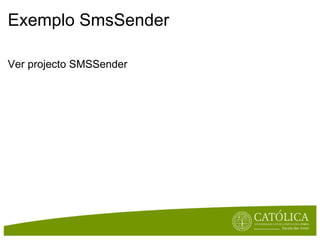 Exemplo SmsSender <ul><li>Ver projecto SMSSender </li></ul>
