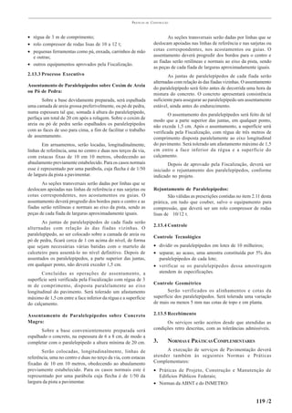 PRÁTICAS   DE   CONSTRUÇÃO



• régua de 3 m de comprimento;                                                As seções transversais serão dadas por linhas que se
• rolo compressor de rodas lisas de 10 a 12 t;                         deslocam apoiadas nas linhas de referência e nas sarjetas ou
• pequenas ferramentas como pá, enxada, carrinhos de mão               cotas correspondentes, nos acostamentos ou guias. O
  e outras;                                                            assentamento deverá progredir dos bordos para o centro e
                                                                       as fiadas serão retilíneas e normais ao eixo da pista, sendo
• outros equipamentos aprovados pela Fiscalização.
                                                                       as peças de cada fiada de larguras aproximadamente iguais.
2.13.3 Processo Executivo                                                     As juntas de paralelepípedos de cada fiada serão
                                                                       alternadas com relação às das fiadas vizinhas. O assentamento
Assentamento de Paralelepípedos sobre Coxim de Areia
                                                                       do paralelepípedo será feito antes de decorrida uma hora da
ou Pó de Pedra:
                                                                       mistura do concreto. O concreto apresentará consistência
       Sobre a base devidamente preparada, será espalhada              suficiente para assegurar ao paralelepípedo um assentamento
uma camada de areia grossa preferivelmente, ou pó de pedra,            estável, ainda antes do endurecimento.
numa espessura tal que, somada à altura do paralelepípedo,
                                                                               O assentamento dos paralelepípedos será feito de tal
perfaça um total de 20 cm após a rolagem. Sobre o coxim de
                                                                       modo que a parte superior das juntas, em qualquer ponto,
areia ou pó de pedra serão espalhados os paralelepípedos
                                                                       não exceda 1,5 cm. Após o assentamento, a superfície será
com as faces de uso para cima, a fim de facilitar o trabalho           verificada pela Fiscalização, com régua de três metros de
de assentamento.                                                       comprimento disposta paralelamente ao eixo longitudinal
        Em arruamentos, serão locadas, longitudinalmente,              do pavimento. Será tolerado um afastamento máximo de 1,5
linhas de referência, uma no centro e duas nos terços da via,          cm entre a face inferior da régua e a superfície do
com estacas fixas de 10 em 10 metros, obedecendo ao                    calçamento.
abaulamento previamente estabelecido. Para os casos normais                   Depois de aprovado pela Fiscalização, deverá ser
esse é representado por uma parábola, cuja flecha é de 1/50            iniciado o rejuntamento dos paralelepípedos, conforme
de largura da pista a pavimentar.                                      indicado no projeto.
       As seções transversais serão dadas por linhas que se
deslocam apoiadas nas linhas de referência e nas sarjetas ou           Rejuntamento de Paralelepípedos:
cotas correspondentes, nos acostamentos ou guias. O                            São válidas as prescrições contidas no item 2.11 desta
assentamento deverá progredir dos bordos para o centro e as            prática, em tudo que couber, salvo o equipamento para
fiadas serão retilíneas e normais ao eixo da pista, sendo as           compressão, que deverá ser um rolo compressor de rodas
peças de cada fiada de larguras aproximadamente iguais.                lisas de 10/12 t.
       As juntas de paralelepípedos de cada fiada serão
                                                                       2.13.4 Controle
alternadas com relação às das fiadas vizinhas. O
paralelepípedo, ao ser colocado sobre a camada de areia ou
                                                                       Controle Tecnológico
pó de pedra, ficará cerca de 1 cm acima do nível, de forma
que sejam necessárias várias batidas com o martelo de                  • dividir os paralelepípedos em lotes de 10 milheiros;
calceteiro para assentá-lo no nível definitivo. Depois de              • separar, ao acaso, uma amostra constituída por 5% dos
assentados os paralelepípedos, a parte superior das juntas,              paralelepípedos de cada lote;
em qualquer ponto, não deverá exceder 1,5 cm.                          • verificar se os paralelepípedos dessa amostragem
       Concluídas as operações de assentamento, a                        atendem às especificações.
superfície será verificada pela Fiscalização com régua de 3
m de comprimento, disposta paralelamente ao eixo                       Controle Geométrico
longitudinal do pavimento. Será tolerado um afastamento                       Serão verificados os alinhamentos e cotas da
máximo de 1,5 cm entre a face inferior da régua e a superfície         superfície dos paralelepípedos. Será tolerada uma variação
do calçamento.                                                         de mais ou menos 5 mm nas cotas de topo e em planta.

Assentamento de Paralelepípedos sobre Concreto                         2.13.5 Recebimento
Magro:                                                                       Os serviços serão aceitos desde que atendidas as
       Sobre a base convenientemente preparada será                    condições retro descritas, com as tolerâncias admissíveis.
espalhado o concreto, na espessura de 6 a 8 cm, de modo a
completar com o paralelepípedo a altura mínima de 20 cm.               3.      NORMAS E PRÁTICAS COMPLEMENTARES
       Serão colocadas, longitudinalmente, linhas de                         A execução de serviços de Pavimentação deverá
referência, uma no centro e duas no terço da via, com estacas          atender também às seguintes Normas e Práticas
fixadas de 10 em 10 metros, obedecendo ao abaulamento                  Complementares:
previamente estabelecido. Para os casos normais este é                 • Práticas de Projeto, Construção e Manutenção de
representado por uma parábola cuja flecha é de 1/50 da                   Edifícios Públicos Federais;
largura da pista a pavimentar.                                         • Normas da ABNT e do INMETRO:


                                                                                                                            119 /2
 