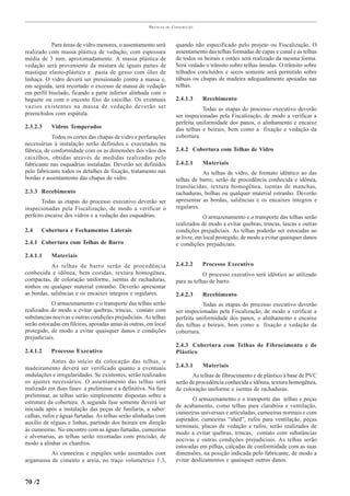 PRÁTICAS   DE   CONSTRUÇÃO



           Para áreas de vidro menores, o assentamento será             quando não especificado pelo projeto ou Fiscalização. O
realizado com massa plástica de vedação, com espessura                  assentamento das telhas formadas de capas e canal e as telhas
média de 3 mm, aproximadamente. A massa plástica de                     de todos os beirais e oitões será realizado da mesma forma.
vedação será proveniente da mistura de iguais partes de                 Será vedado o trânsito sobre telhas úmidas. O trânsito sobre
mastique elasto-plástico e pasta de gesso com óleo de                   telhados concluídos e secos somente será permitido sobre
linhaça. O vidro deverá ser pressionado contra a massa e,               tábuas ou chapas de madeira adequadamente apoiadas nas
em seguida, será recortado o excesso de massa de vedação                telhas.
em perfil biselado, ficando a parte inferior alinhada com o
baguete ou com o encosto fixo do caixilho. Os eventuais                 2.4.1.3    Recebimento
vazios existentes na massa de vedação deverão ser                                  Todas as etapas do processo executivo deverão
preenchidos com espátula.                                               ser inspecionadas pela Fiscalização, de modo a verificar a
                                                                        perfeita uniformidade dos panos, o alinhamento e encaixe
2.3.2.3    Vidros Temperados                                            das telhas e beirais, bem como a fixação e vedação da
            Todos os cortes das chapas de vidro e perfurações           cobertura.
necessárias à instalação serão definidos e executados na
fábrica, de conformidade com os as dimensões dos vãos dos               2.4.2 Cobertura com Telhas de Vidro
caixilhos, obtidas através de medidas realizadas pelo
fabricante nas esquadrias instaladas. Deverão ser definidos             2.4.2.1    Materiais
pelo fabricante todos os detalhes de fixação, tratamento nas                       As telhas de vidro, de formato idêntico ao das
bordas e assentamento das chapas de vidro.                              telhas de barro, serão de procedência conhecida e idônea,
                                                                        translúcidas, textura homogênea, isentas de manchas,
2.3.3 Recebimento                                                       rachaduras, bolhas ou qualquer material estranho. Deverão
       Todas as etapas do processo executivo deverão ser                apresentar as bordas, saliências e os encaixes íntegros e
inspecionadas pela Fiscalização, de modo a verificar o                  regulares.
perfeito encaixe dos vidros e a vedação das esquadrias.                              O armazenamento e o transporte das telhas serão
                                                                        realizados de modo a evitar quebras, trincas, lascas e outras
2.4     Cobertura e Fechamentos Laterais                                condições prejudiciais. As telhas poderão ser estocadas ao
                                                                        ar livre, em local protegido, de modo a evitar quaisquer danos
2.4.1 Cobertura com Telhas de Barro                                     e condições prejudiciais.
2.4.1.1    Materiais
           As telhas de barro serão de procedência                      2.4.2.2    Processo Executivo
conhecida e idônea, bem cozidas, textura homogênea,                                 O processo executivo será idêntico ao utilizado
compactas, de coloração uniforme, isentas de rachaduras,                para as telhas de barro.
ninhos ou qualquer material estranho. Deverão apresentar
as bordas, saliências e os encaixes íntegros e regulares.               2.4.2.3    Recebimento
           O armazenamento e o transporte das telhas serão                         Todas as etapas do processo executivo deverão
realizados de modo a evitar quebras, trincas, contato com               ser inspecionadas pela Fiscalização, de modo a verificar a
substancias nocivas e outras condições prejudiciais. As telhas          perfeita uniformidade dos panos, o alinhamento e encaixe
serão estocadas em fileiras, apoiadas umas às outras, em local          das telhas e beirais, bem como a fixação e vedação da
protegido, de modo a evitar quaisquer danos e condições                 cobertura.
prejudiciais.
                                                                        2.4.3 Cobertura com Telhas de Fibrocimento e de
2.4.1.2    Processo Executivo                                           Plástico
            Antes do início da colocação das telhas, o
madeiramento deverá ser verificado quanto a eventuais                   2.4.3.1    Materiais
ondulações e irregularidades. Se existentes, serão realizados                  As telhas de fibrocimento e de plástico à base de PVC
os ajustes necessários. O assentamento das telhas será                  serão de procedência conhecida e idônea, textura homogênea,
realizado em duas fases: a preliminar e a definitiva. Na fase           de coloração uniforme e isentas de rachaduras.
preliminar, as telhas serão simplesmente dispostas sobre a
                                                                                O armazenamento e o transporte das telhas e peças
estrutura da cobertura. A segunda fase somente deverá ser
                                                                        de acabamento, como telhas para clarabóia e ventilação,
iniciada após a instalação das peças de funilaria, a saber:
                                                                        cumeeiras universais e articuladas, cumeeiras normais e com
calhas, rufos e águas furtadas. As telhas serão alinhadas com
                                                                        aspirador, cumeeiras “shed”, rufos para ventilação, peças
auxílio de réguas e linhas, partindo dos beirais em direção
                                                                        terminais, placas de vedação e rufos, serão realizados de
às cumeeiras. No encontro com as águas furtadas, cumeeiras
                                                                        modo a evitar quebras, trincas, contato com substâncias
e alvenarias, as telhas serão recortadas com precisão, de
                                                                        nocivas e outras condições prejudiciais. As telhas serão
modo a alinhar os chanfros.
                                                                        estocadas em pilhas, calçadas de conformidade com as suas
          As cumeeiras e espigões serão assentados com                  dimensões, na posição indicada pelo fabricante, de modo a
argamassa de cimento e areia, no traço volumétrico 1:3,                 evitar deslizamentos e quaisquer outros danos.


70 /2
 