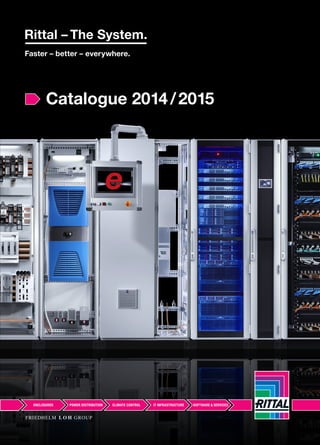 Catalogue 2014/2015
Catalogue2014/2015
RITTAL GmbH & Co. KG
Postfach 1662 · D-35726 Herborn
Phone +49(0)2772 505-0 · Fax +49(0)2772 505-2319
E-mail: info@rittal.de · www.rittal.com
11.2013/E938
◾ Enclosures
◾ Power Distribution
◾ Climate Control
◾ IT Infrastructure
◾ Software & Services
34
 
