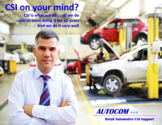 AUTOCOM 
Retail Automotive CSI Support
CSI on your mind?
CSI is what we do... all we do
We’ve been doing it for 30 years
And we do it very well
 