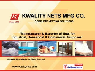 KWALITY NETS MFG CO.   COMPLETE NETTING SOLUTIONS “ Manufacturer & Exporter of Nets for  Industrial, Household & Commercial Purposes” 