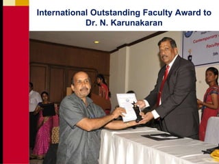 1
International Outstanding Faculty Award to
Dr. N. Karunakaran
 