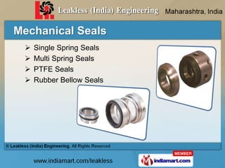 Mechanical Seals
    Single Spring Seals
    Multi Spring Seals
    PTFE Seals
    Rubber Bellow Seals
 