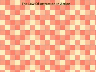 The Law Of Attraction In Action 
 
