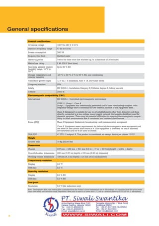 6
General specifications
General specifications
AC mains voltage 100 V to 240 V ±10 %
Standard frequency range 47 Hz to 63 Hz
Power consumption 300 VA
Required test fluid Distilled water
Warm-up period Twice the time since last warmed up, to a maximum of 30 minutes
Mains fuse rating F 4A 250 V (fast blow)
Operating ambient relative
humidity range, 18 °C to
28 °C
Up to 80 % RH
Storage temperature and
relative humidity
-20 °C to 50 °C, 0 % to 95 % RH, non-condensing
Transducer power output 12 V dc, 1 A maximum, fuse: F 1A 250V (fast blow)
Computer interface USB
Safety IEC 61010-1, Installation Category II, Pollution degree 2, Indoor use only
Altitude 2000 m
Electromagnetic compatibility (EMC)
International IEC 61326-1: Controlled electromagnetic environment
CISPR 11: Group 1, Class A
Group 1: Equipment has intentionally generated and/or uses conductively-coupled radio
frequency energy that is necessary for the internal function of the equipment itself.
Class A: Equipment is suitable for use in all establishments other than domestic and those
directly connected to a low-voltage power supply network that supplies buildings used for
domestic purposes. There may be potential difficulties in ensuring electromagnetic compat-
ibility in other environments due to conducted and radiated disturbances.
Korea (KCC) Class A Equipment (Industrial, broadcasting, and communication equipment)
Class A: Equipment meets requirements for industrial electromagnetic wave equipment and
the seller or user should take notice of it. This equipment is intended for use in business
environments and not to be used in homes.
USA (FCC) 47 CFR 15 subpart B. This product is considered an exempt device per clause 15.103.
Weight
Chassis only 15 kg (33.06 lbs)
Dimensions
Chassis 237 mm × 432 mm × 521 mm (9.3 in × 17 in × 20.5 in) (height × width × depth)
Overall chamber dimensions 200 mm (7.87 in) (depth) x 150 mm (5.90 in) (diameter)
Working volume dimensions 109 mm (4.3 in) (depth) x 125 mm (4.92 in) (diameter)
Temperature resolution
Display 0.1 °C
USB data 0.1 °C
Humidity resolution
Display 0.1 % RH
USB data 0.1 % RH
Dew point
Resolution 0.1 °C (for indication only)
Note: The displayed dew point reading (DP) is calculated from the Product’s actual temperature and % RH readings. It is calculated as a dew point (water
vapor over water) over the entire range, regardless if dew point is equal to or lower than 0 °C, and at a nominal pressure of 101.325 kPa (1 atmosphere).
 