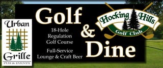 Golf
&
Dine
18-Hole
Regulation
Golf Course
Full-Service
Lounge & Craft Beer
 