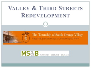 VALLEY & THIRD STREETS
REDEVELOPMENT
 