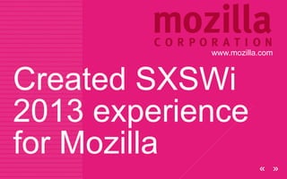 Created SXSWi
2013 experience
for Mozilla
www.mozilla.com
 