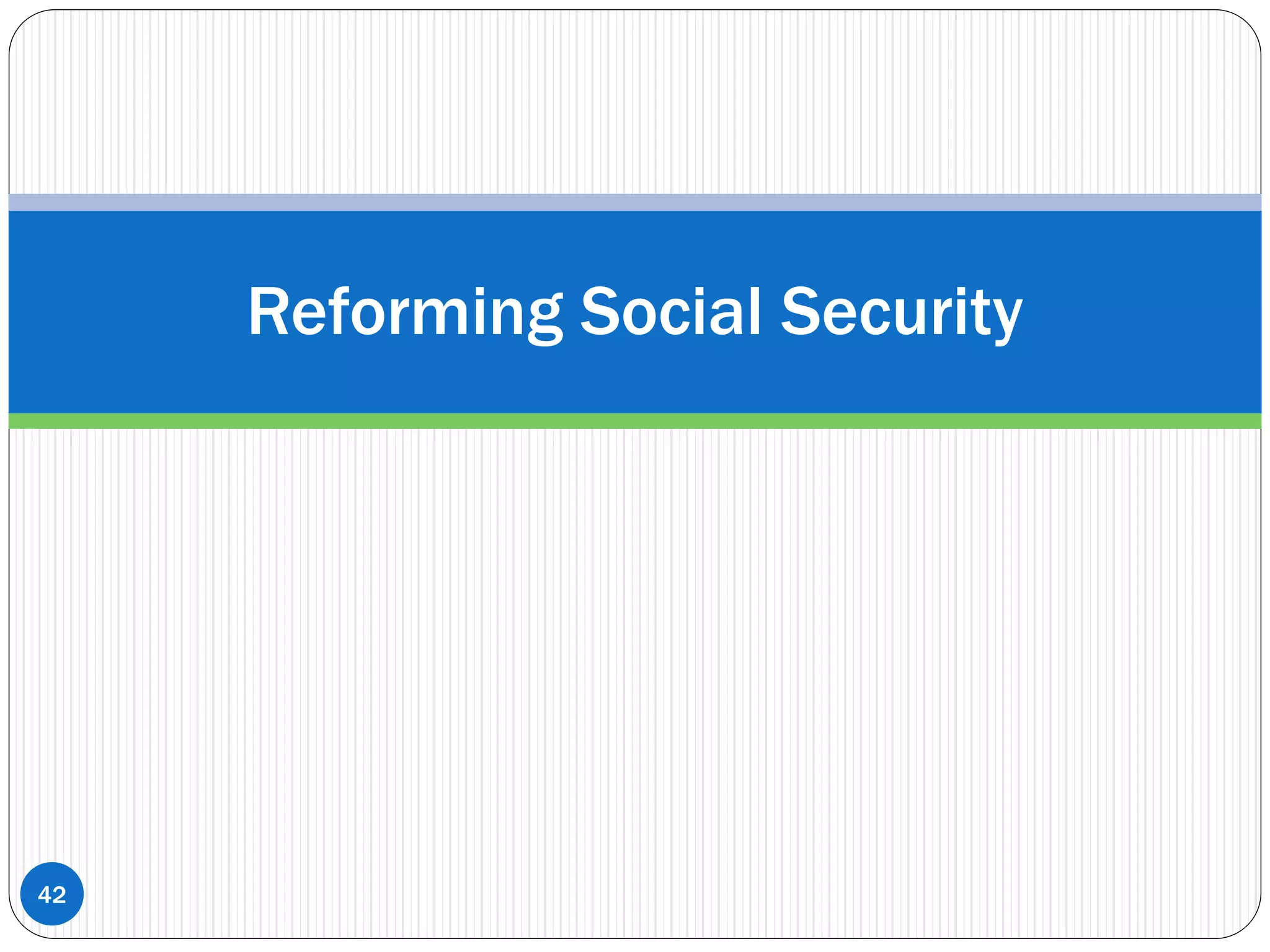 Reforming Social Security
42
 