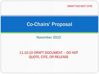 November 2010
11.10.10 DRAFT DOCUMENT – DO NOT
QUOTE, CITE, OR RELEASE
Co-Chairs' Proposal
DRAFT-DO NOT CITE
 