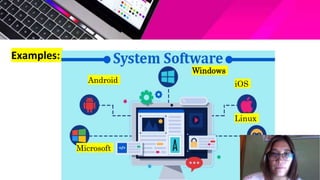 Examples:
Microsoft
Android iOS
Linux
Windows
 