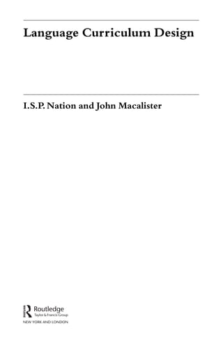 Language Curriculum Design
I.S.P.Nation and John Macalister
 