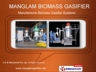 Manufacturer Biomass Gasifier Systems




© E. B. Mechanism Pvt. Ltd., All Rights Reserved


              www.manglamgasifier.net
 