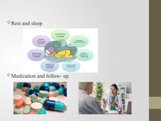 Rest and sleep
Medication and follow- up
 
