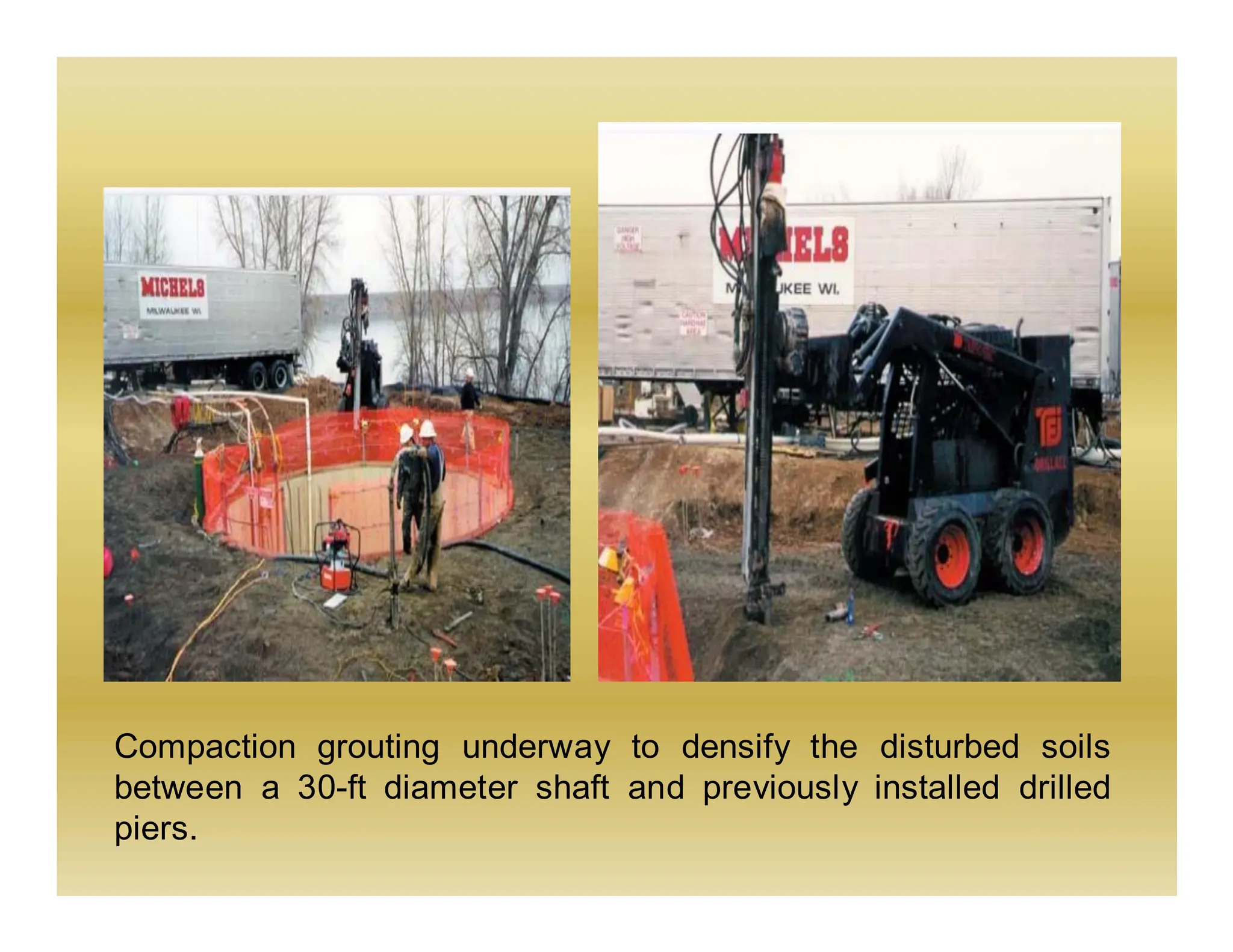 Compaction grouting underway to densify the disturbed soils
between a 30-ft diameter shaft and previously installed drilled
piers.
 