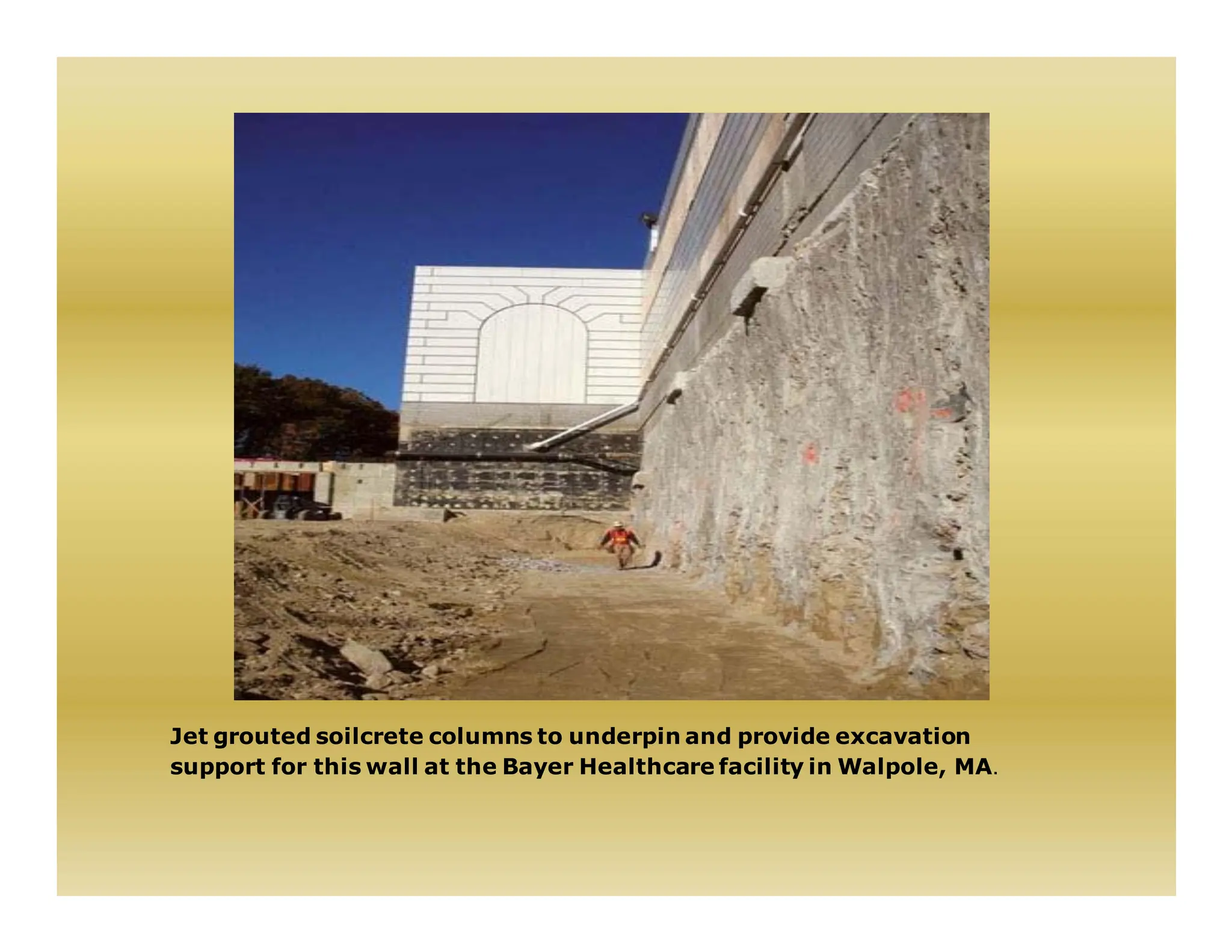 Jet grouted soilcrete columns to underpin and provide excavation
support for this wall at the Bayer Healthcare facility in Walpole, MA.
 