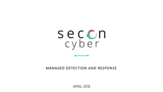 MANAGED DETECTION AND RESPONSE
APRIL 2018
 