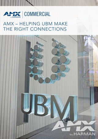 AMX – HELPING UBM MAKE
THE RIGHT CONNECTIONS
 