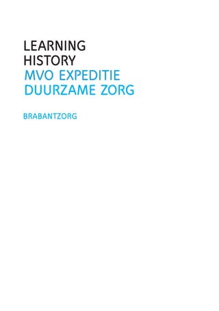 Learning
history
MVO Expeditie
Duurzame zorg
BRABANTZORG
 