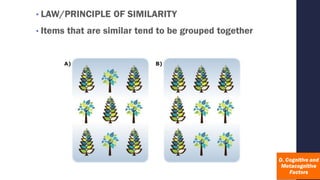 • LAW/PRINCIPLE OF SIMILARITY
• Items that are similar tend to be grouped together
 
