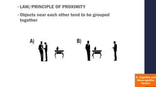 • LAW/PRINCIPLE OF PROXIMITY
• Objects near each other tend to be grouped
together
 