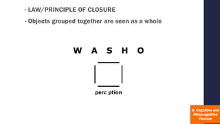 • LAW/PRINCIPLE OF CLOSURE
• Objects grouped together are seen as a whole
 