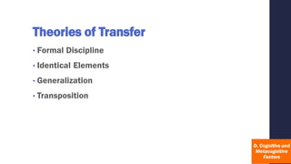 Theories of Transfer
• Formal Discipline
• Identical Elements
• Generalization
• Transposition
 