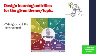 Design learning activities
for the given theme/topic:
• Taking care of the
environment
 