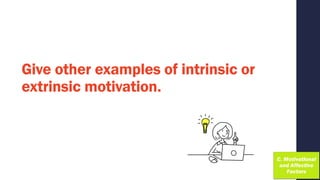 Give other examples of intrinsic or
extrinsic motivation.
 