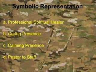 a. Professional Spiritual Healer
b. Caring Presence
c. Calming Presence
d. Pastor to Staff
10
 